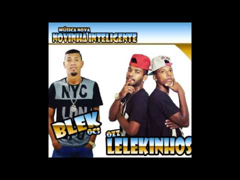 Ozz Lelekinhos e Mc Blek Ocs - Novinha Inteligente 2016