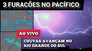 AO VIVO: 3 Furacões no Pacífico e chuva avança no Rio Grande do Sul ⚡⛈️