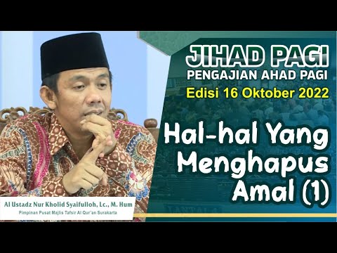 Jihad Pagi Edisi 16/10/2022 HAL HAL YANG MENGHAPUS AMAL