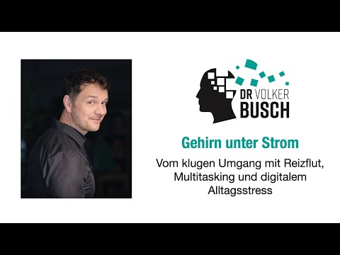 Dr. Volker Busch: Brain under pressure - dealing with overstimulation, multitasking and digital e...