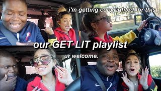 our GET LIT in the car playlist