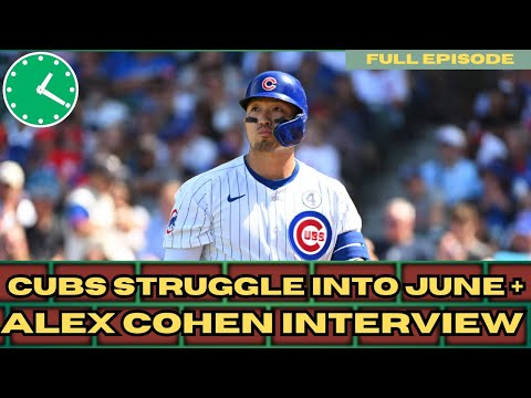 Chicago Cubs struggles proceed into June + Alex Cohen Interview | 1:20 - A Chicago Cubs Podcast