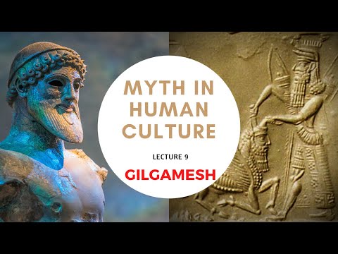 Myth in Human Culture - 09 - Gilgamesh