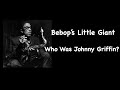Bebop's Little Giant. Who Was Johnny Griffin?