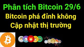 Phân tích bitcoin altcoin hôm nay ngày 29/6 cập nhật thị trường crypto mới nhất hôm nay
