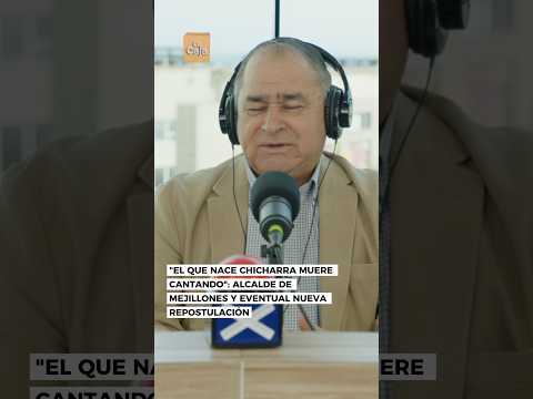 "El que nace chicharra muere cantando": Alcalde de Mejillones y eventual nueva repostulación