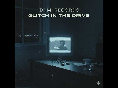 DHM RECORDS - Glitch in the Drive🎵 (Official Music) 