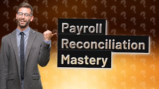 How do you reconcile payroll?