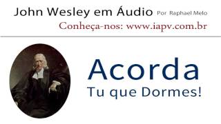 Acorda, Tu que Dormes! - John Wesley em Áudio