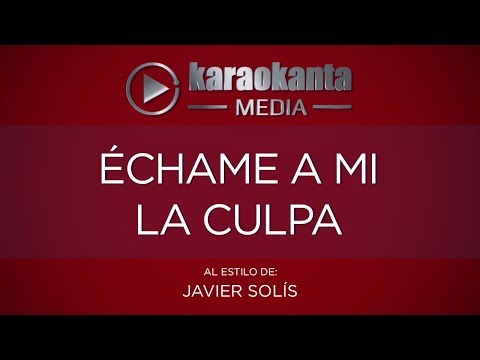 Karaokanta - Javier Solís - Echame a mi la culpa