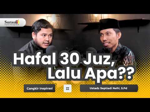 Hafal 30 Juz, Lalu Apa?? | Cangkir Inspirasi x Ustadz Septiadi Nefri, S.Pd