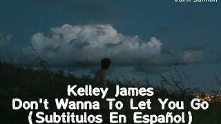 Kelley James - Don't Wanna To Let Go (Sub Español)