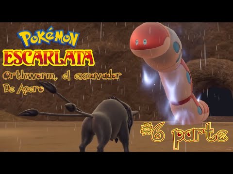 POKÉMON Escarlata pt6 (Pokémon dominante ORTHWORM, el Excavador de Acero)