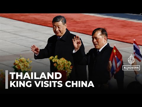 Thai king travels to Beijing: First visit for a monarch to China in 50 years