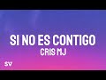 Cris Mj - SI NO ES CONTIGO (Letra/Lyrics)