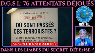 76 ATTENTATS DÉJOUÉS: OÙ SONT PASSÉS CES TERRORISTES? VOLATILISÉS DANS LES LIMBES DU SECRET DEFENSE