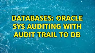 Databases: Oracle SYS Auditing with Audit Trail to DB (2 Solutions!!)