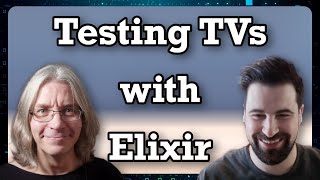 Testing TVs At Scale With Elixir (with Dave Lucia)