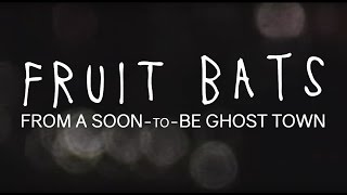 Fruit Bats – From A Soon-To-Be Ghost Town (Official Audio)