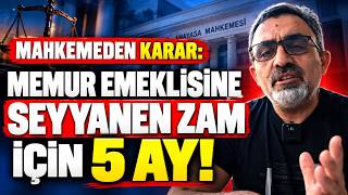 MAHKEMEDEN KARAR: MEMUR EMEKLİSİNE SEYYANEN ZAM İÇİN 5 AY!