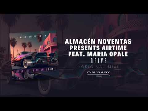 ALMACÉN NOVENTAS Pres. AIRTIME Feat. MARIA OPALE - DRIVE (ORIGINAL MIX) 🌘🌴