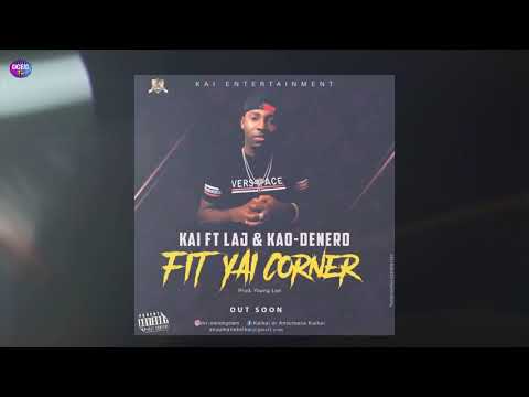 Kai_ft_Kao Denero & Boss La_-FIT YAI CORNER-_(Audio)_Latest_Sierra_Leone_2018.