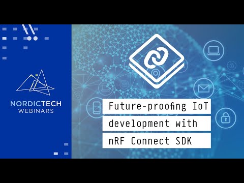 YouTube Video Thumbnail for Future-proofing IoT development with nRF Connect SDK