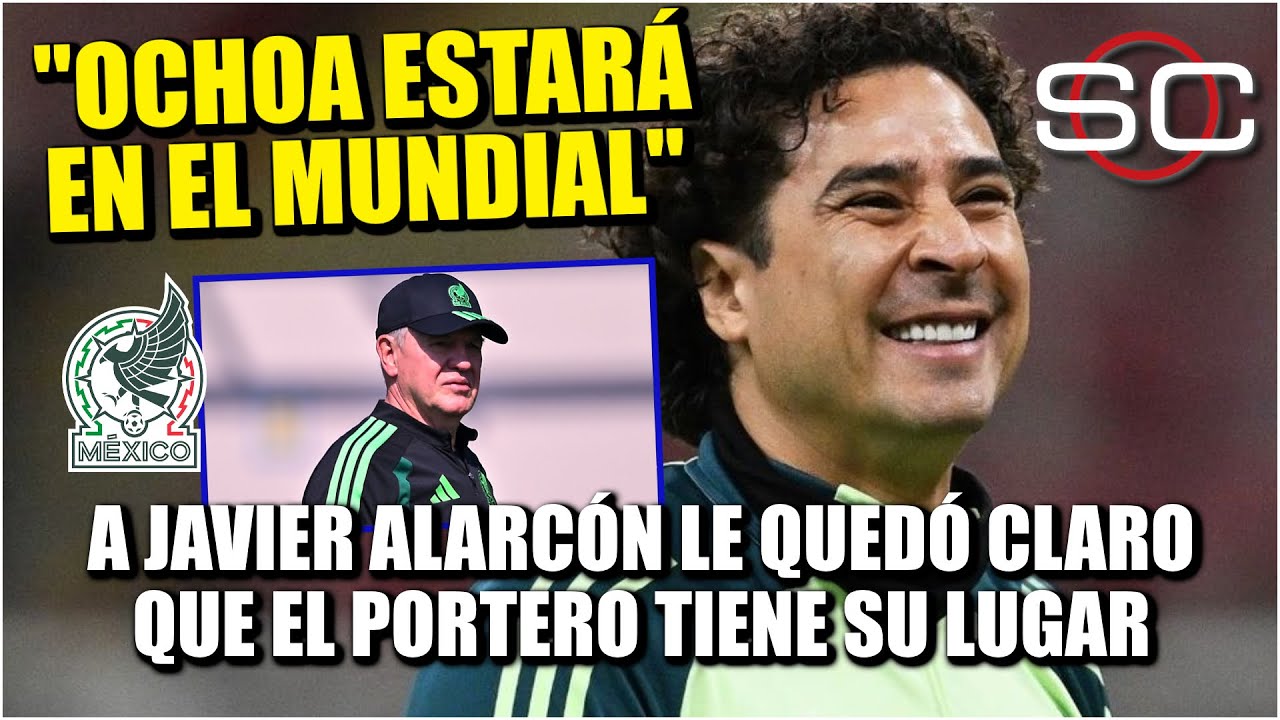 MEMO OCHOA está en MÉXICO y NO QUEDA DUDA que tendrá LUGAR en Mundial 2026: Alarcón | SportsCenter