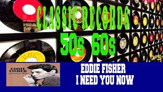 EDDIE FISHER - I NEED YOU NOW