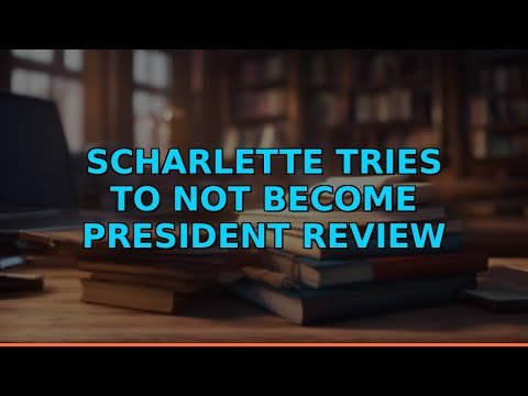 Scharlette Tries to Not Become President Review
