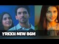 YRKKH New BGM Teri Meri Doriyaan Ep 311