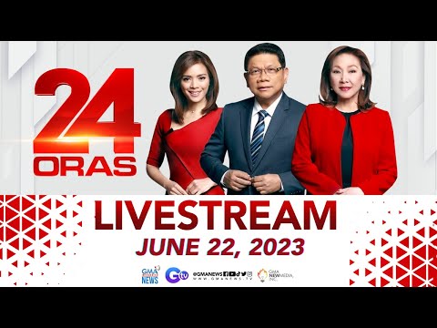 24 Oras Livestream: June 22, 2023