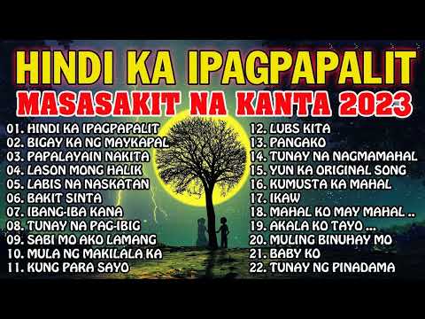 Hindi Ka Ipagpapalit 😂 Masakit Na Kanta Para Sa Mga Broken 😪 Mga Kanta Na Tagos Sa Puso 2023