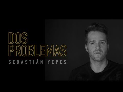Sebastián Yepes - Dos Problemas l Video Oficial