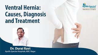 Ventral Hernia: Causes, Diagnosis and Treatment by Dr. Durai Ravi, Apollo Spectra Hospitals