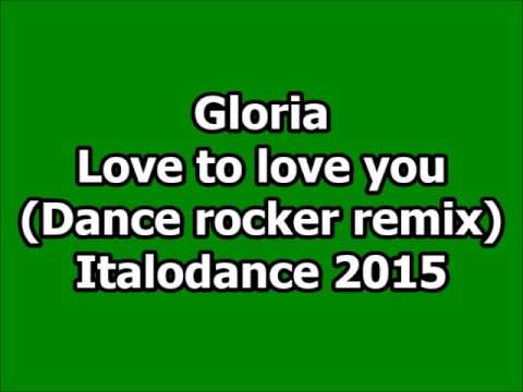 Glorya - Love to love you (Dance rocker remix)