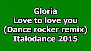 Glorya - Love to love you (Dance rocker remix)