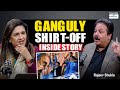 Ganguly Wanted The Entire Team To Take Off Their Shirts Rajeev Shukla