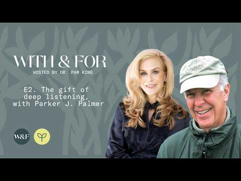 The gift of deep listening, with Parker J. Palmer