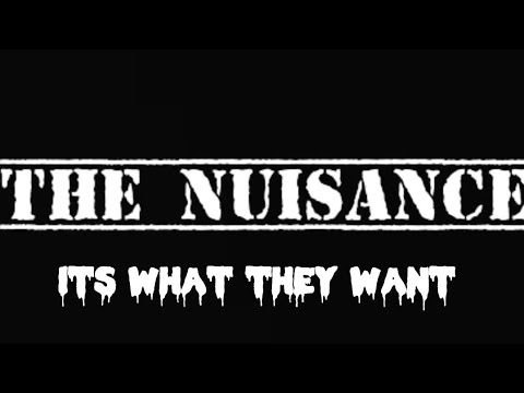 The Nuisance "It's what they want"