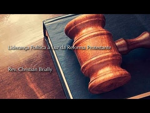 Liderança Política à Luz da Reforma Protestante - Rev. Christian Brially