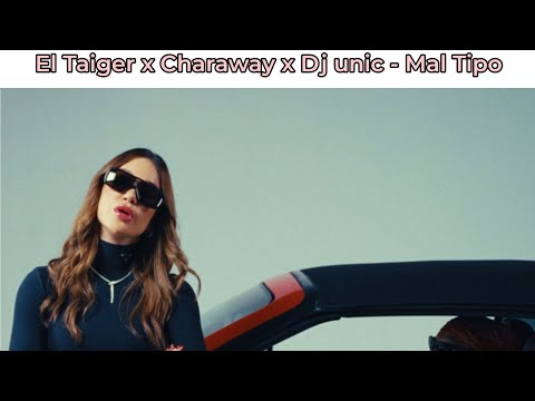 El Taiger x Charaway x Dj unic - Mal Tipo ( Video Oficial )