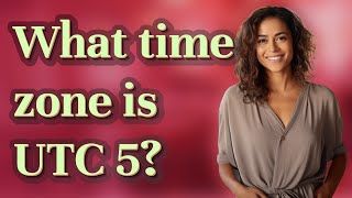What time zone is UTC 5