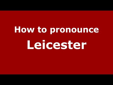 How to pronounce Leicester