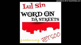 Lul Sin Word On Da Streetz ft. JetSoo
