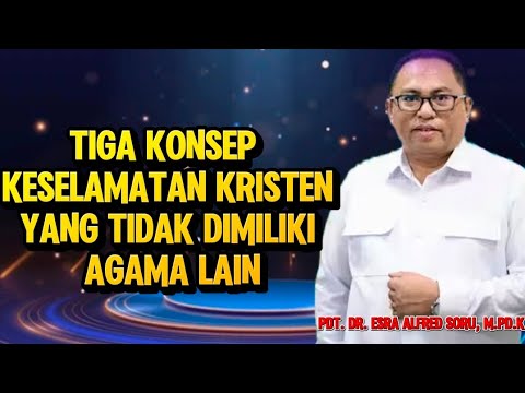 PDT. DR. ESRA ALFRED SORU: TIGA KONSEP KESELAMATAN KRISTEN YANG TIDAK DIMILIKI AGAMA LAIN