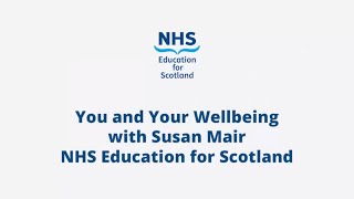 You and Your Wellbeing | Susan Mair | Business Partner, NHS Education for Scotland