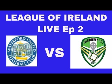 LEAGUE OF IRELAND LIVE 2: Waterford United V Cabinteely FC