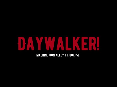 Machine Gun Kelly-DAYWALKER! Ft.CORPSE (Music Video)