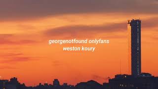 georgenotfound onlyfans || cjerk / weston koury lyrics